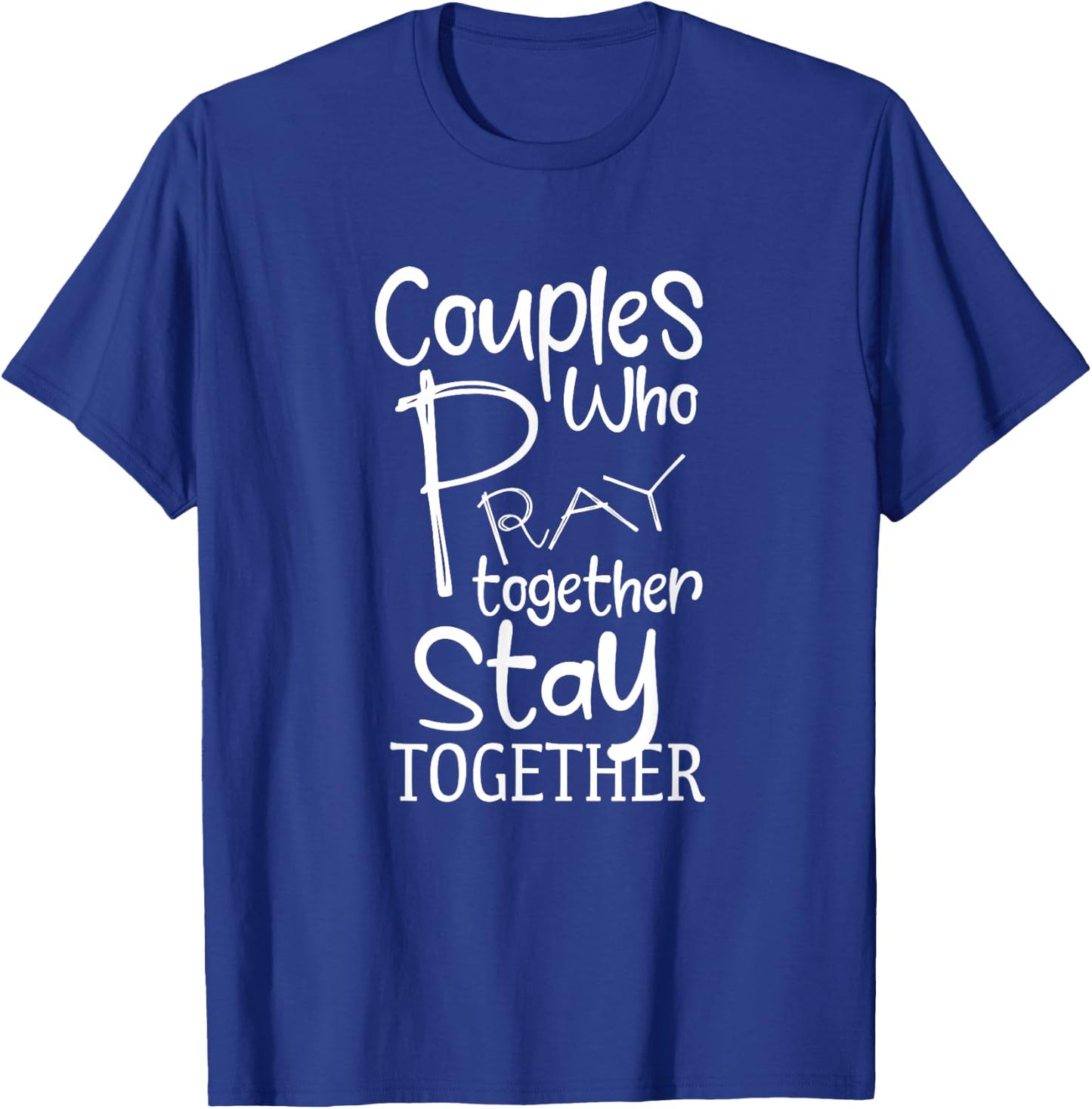 Couples Who Pray Together Stay Together Christian T-Shirt - T-Shirt | Royal
