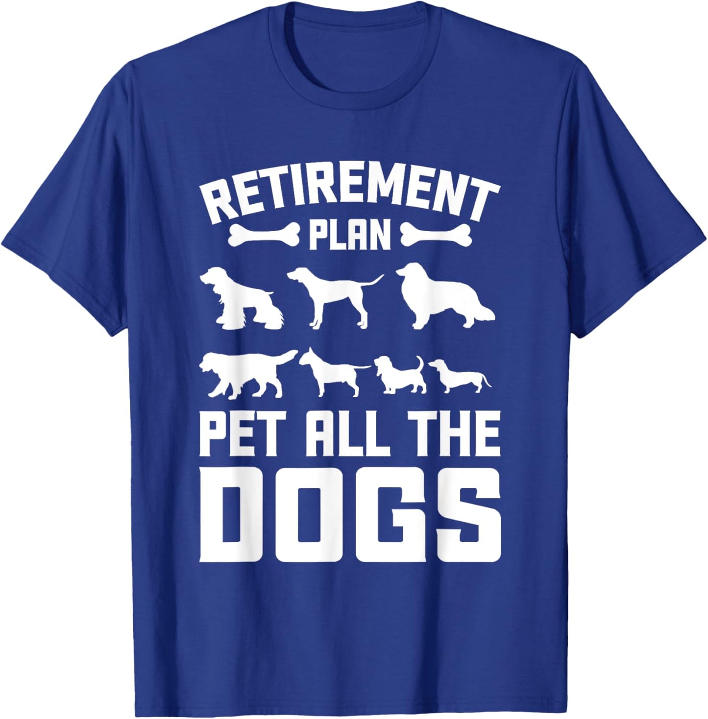 Funny Retiret Plan Pet All the Dogs Lover Dog Owner Men Women Girls Kids T-Shirt - T-Shirt | Royal