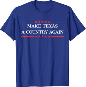 Make Texas a country. T-Shirt - T-Shirt | Royal