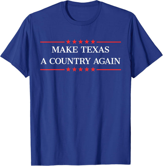 Make Texas a country. T-Shirt - T-Shirt | Royal
