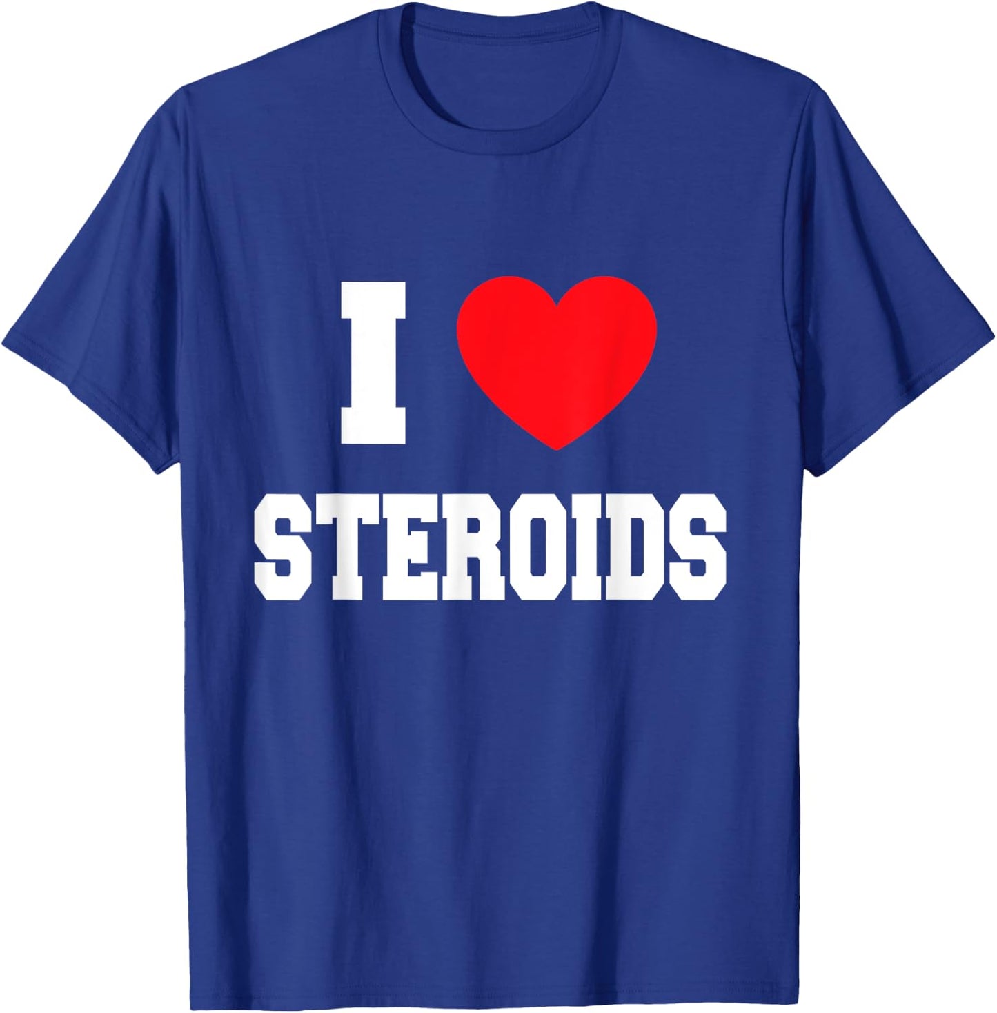 I love steroids T-Shirt - T-Shirt | Royal