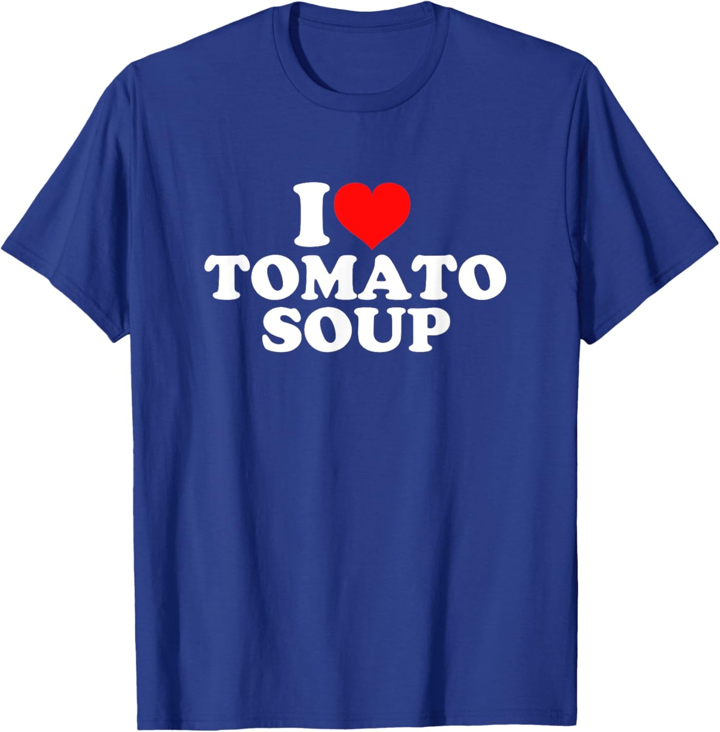 I Love Tomato Soup T-Shirt - T-Shirt | Royal
