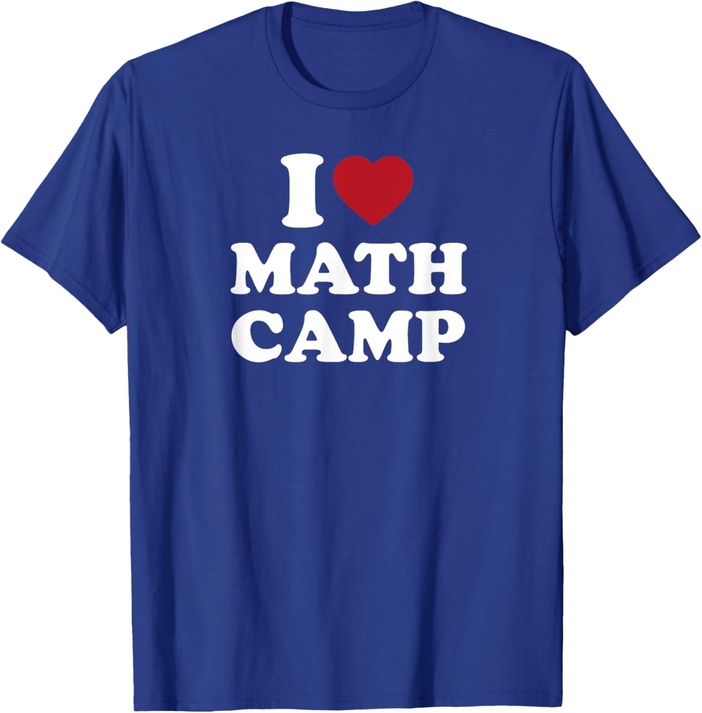 I Love Math Camp Funny Math Geek Nerd T-Shirt - T-Shirt | Royal
