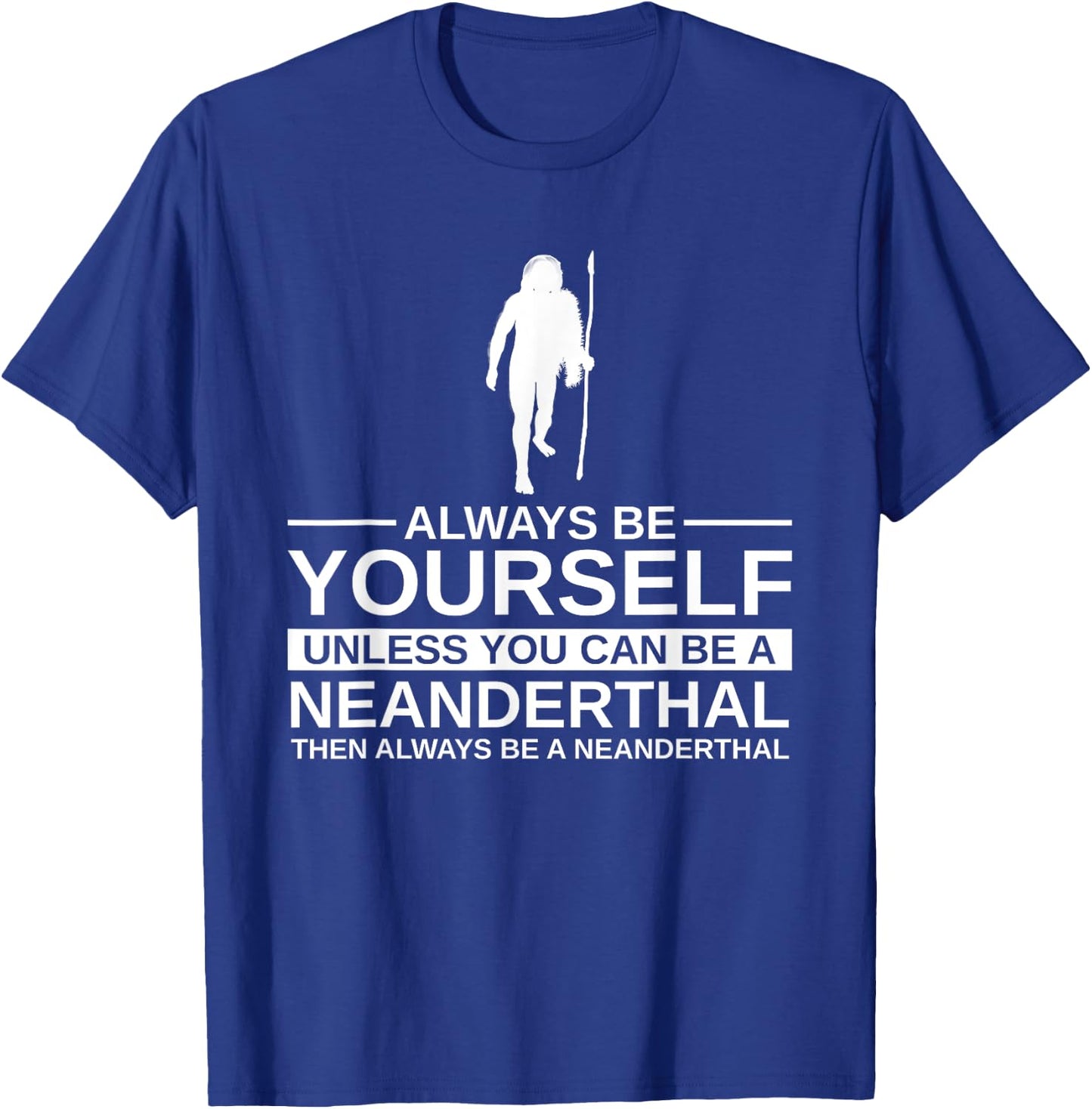 Always Be Yourself Neanderthal Gift Women Primate T-Shirt - T-Shirt | Royal