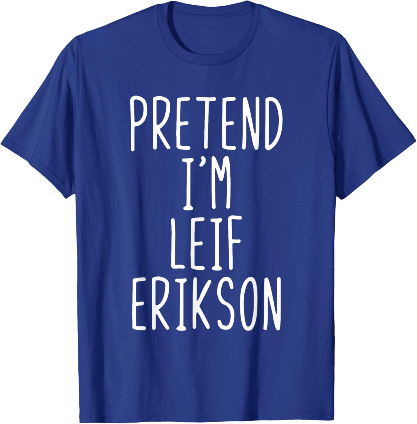 Pretend I'm Leif Erikson Costume Halloween Lazy Adult Kids T-Shirt - T-Shirt | Royal