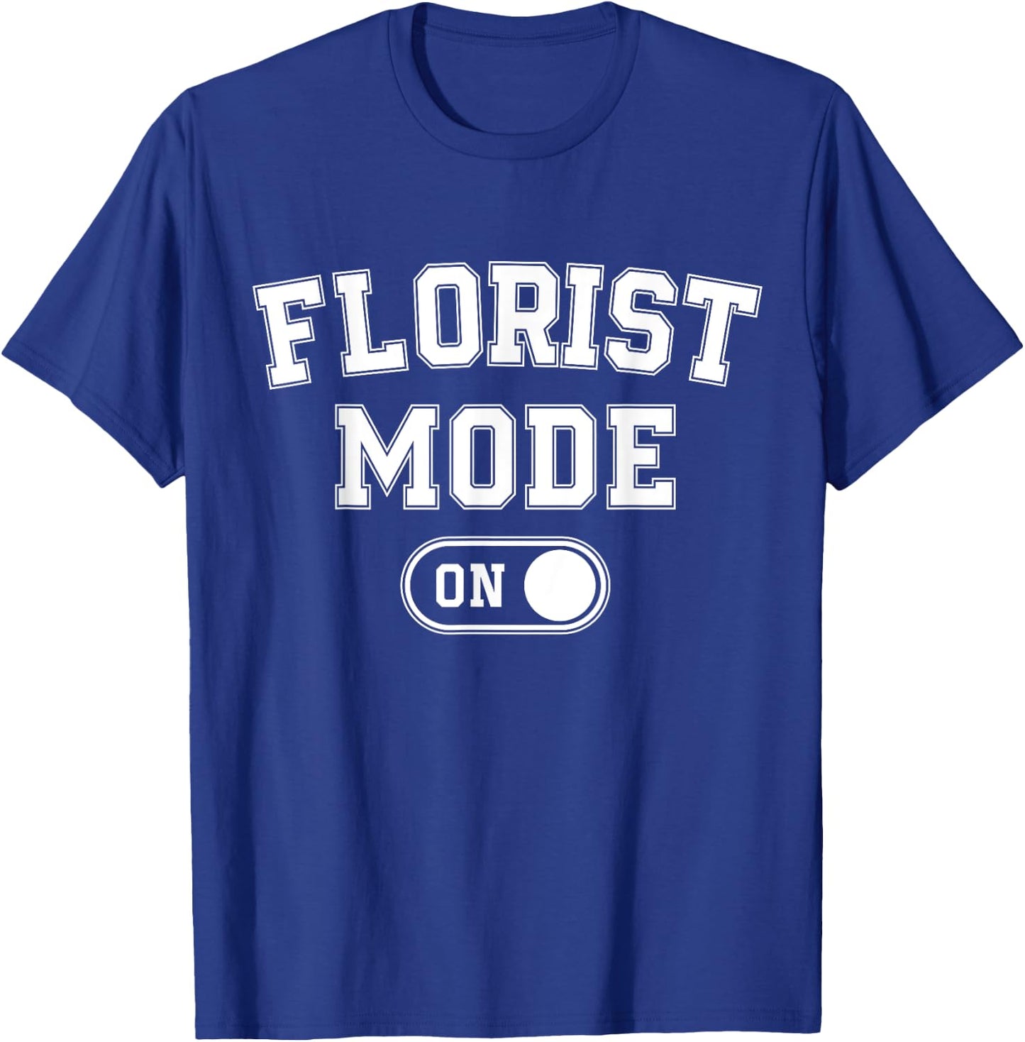 Florist Mode On Funny Flowers Artist Gift Plant Specialist T-Shirt - T-Shirt | Royal