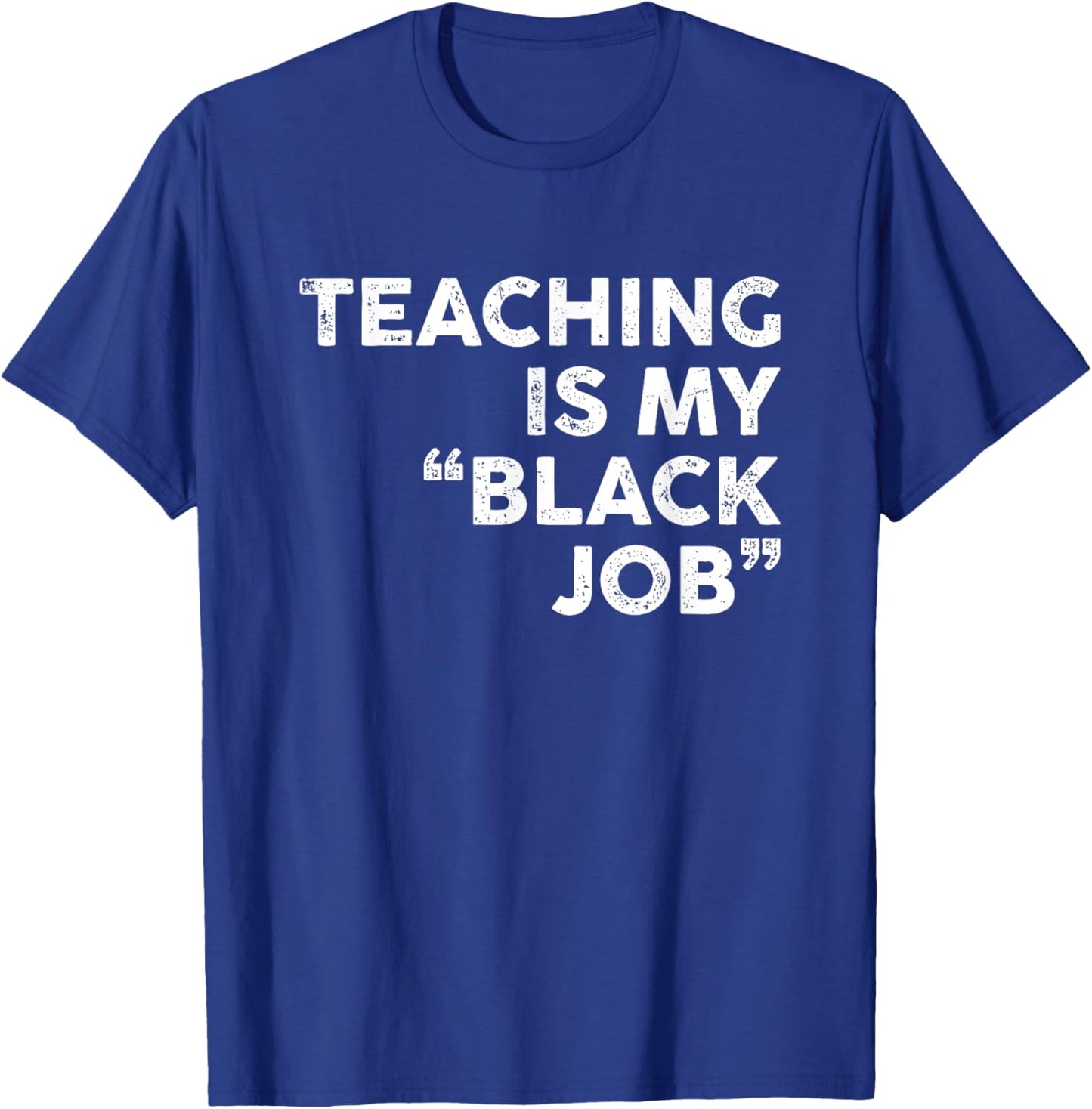 Teaching Is My Black Job Shirt Funny Sarcastic Saying T-Shirt - T-Shirt | Royal