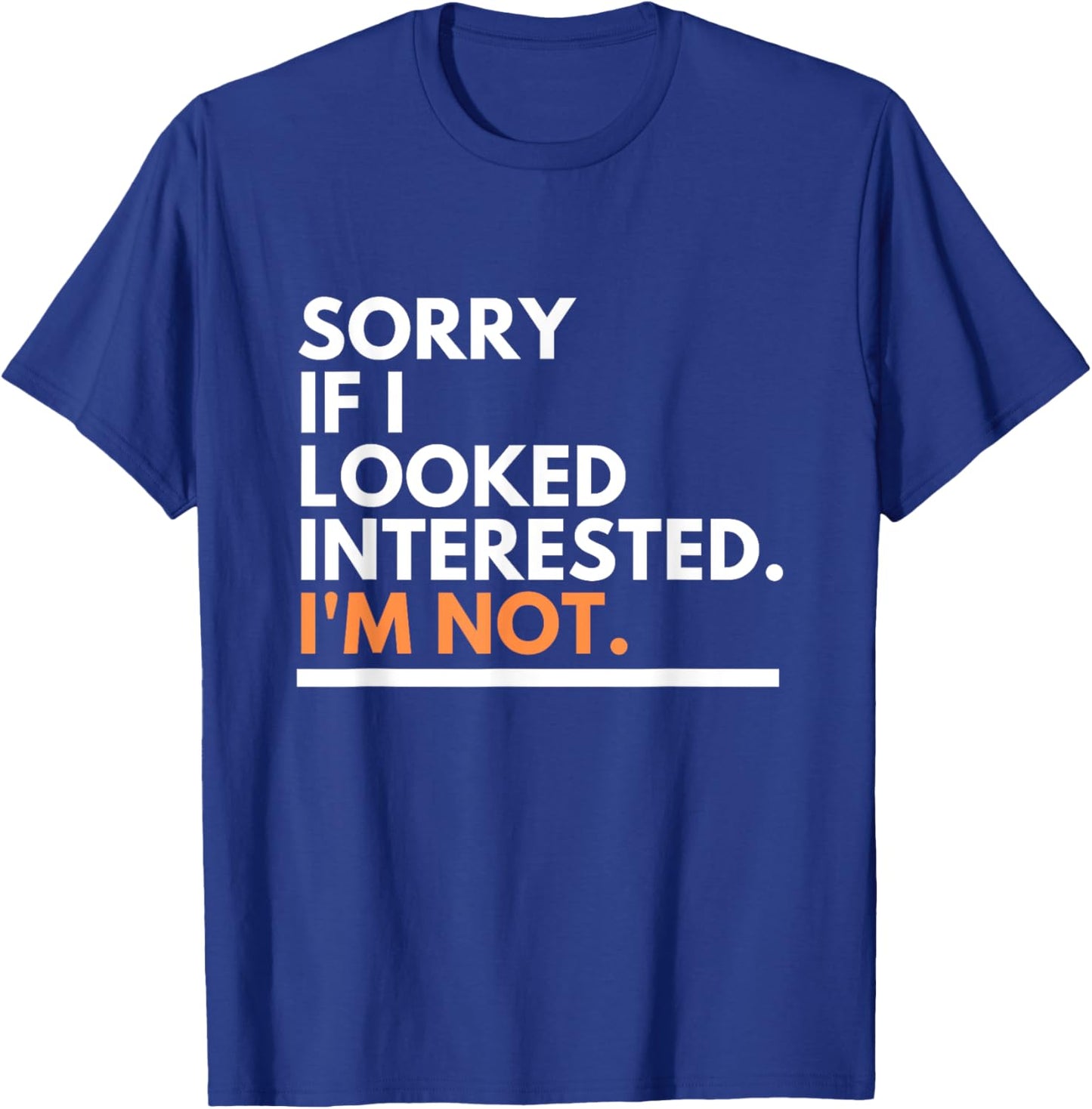 Sorry If i Look Interested. I'm Not Sarcasm T-Shirt - T-Shirt | Royal