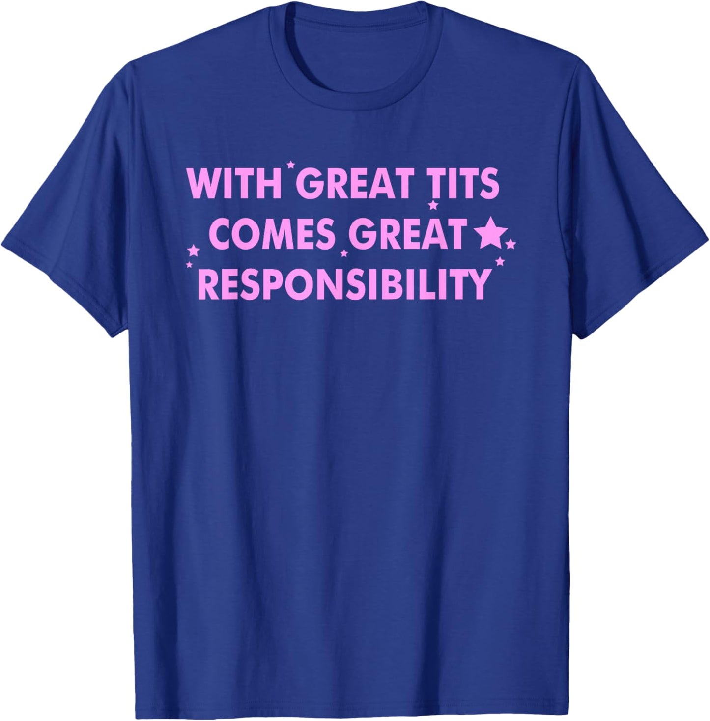 With Great Tits Comes Great Responsibility T-Shirt - T-Shirt | Royal