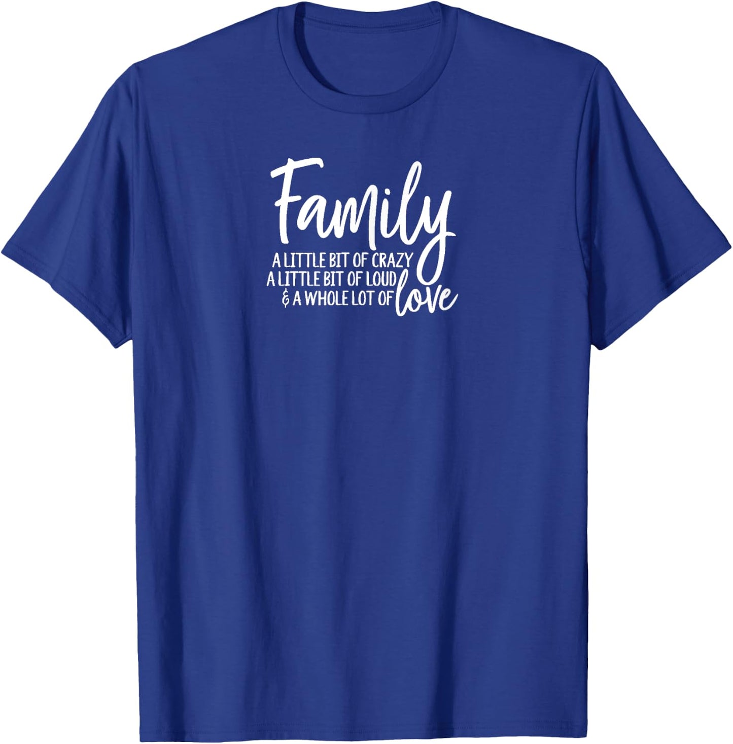 Family, A Little Bit of Crazy, A Little Bit of Loud T-Shirt - T-Shirt | Royal