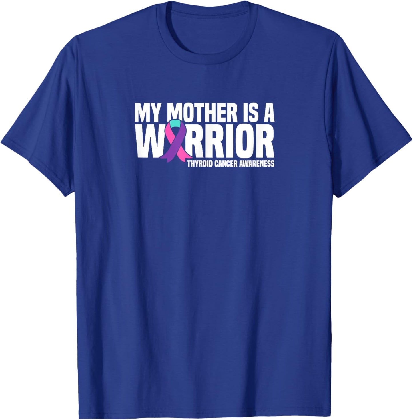 My Mother is a Warrior Thyroid Cancer Awareness T-Shirt - T-Shirt | Royal