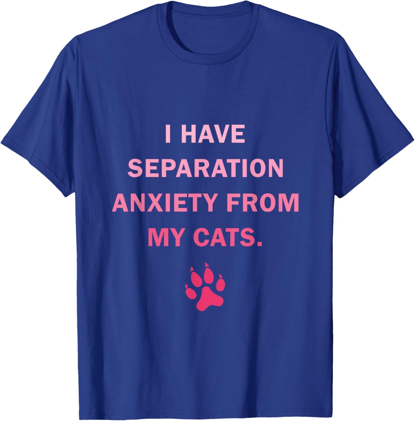 I Have Separation Anxiety From My cats Funny cat owners Women Girls Kids T-Shirt - T-Shirt | Royal