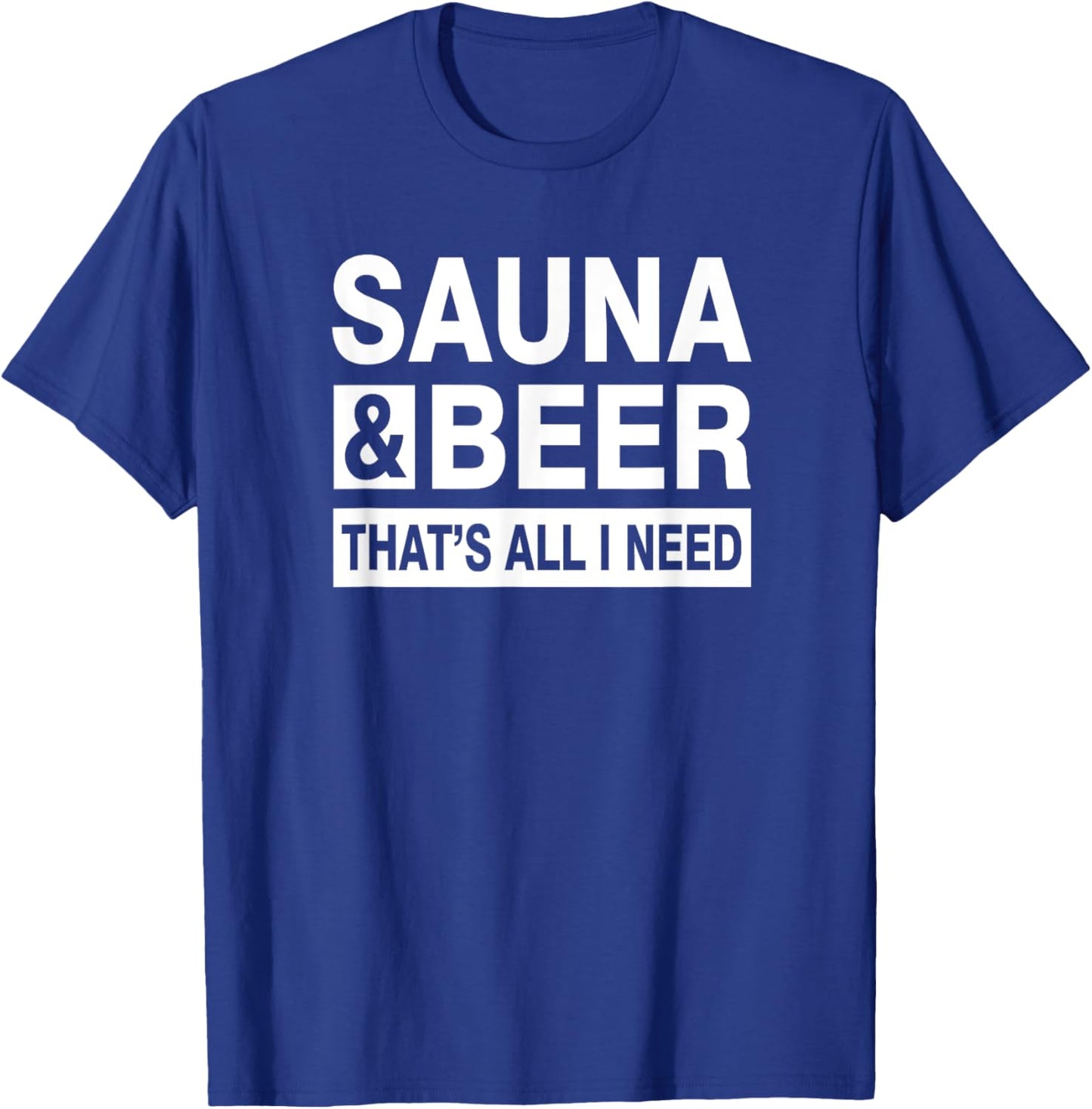Sauna & Beer That's All I Need T-Shirt - T-Shirt | Royal