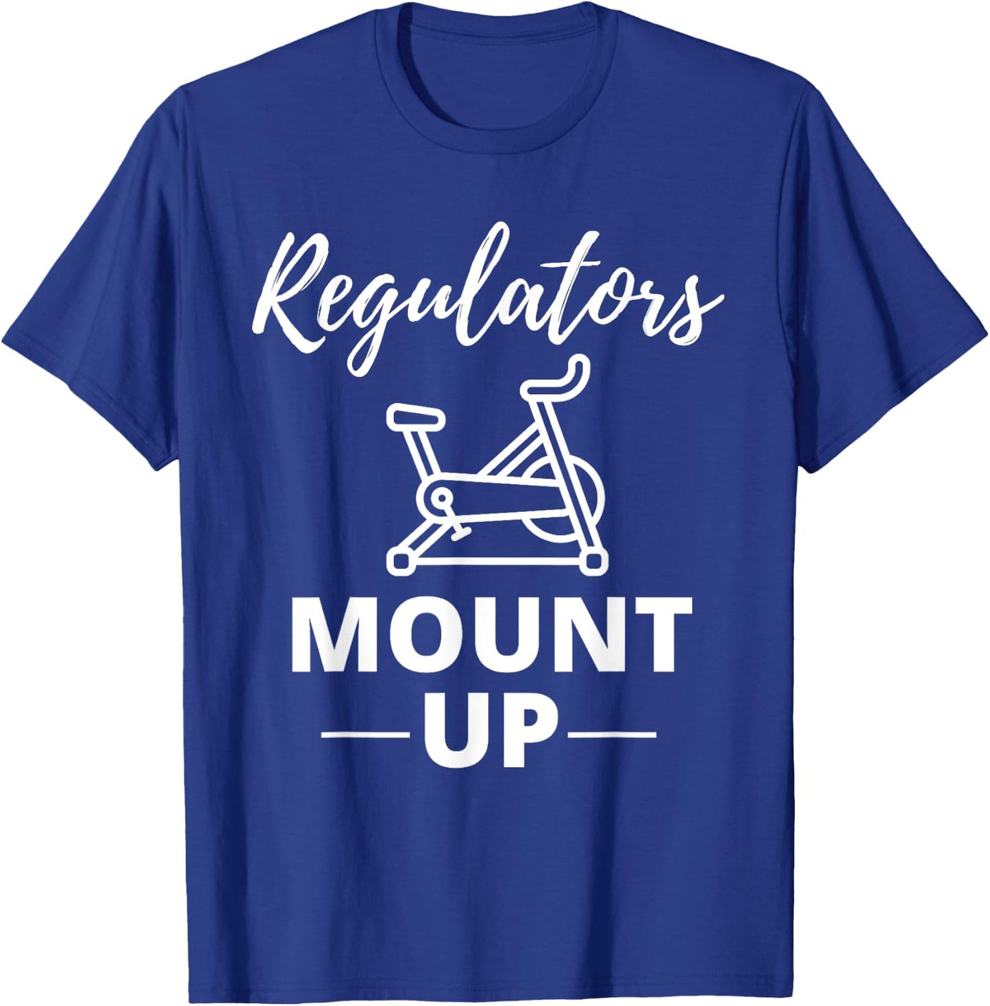 Regulators Mount Up Spin Class Funny Spinning Workout Gym T-Shirt - T-Shirt | Royal