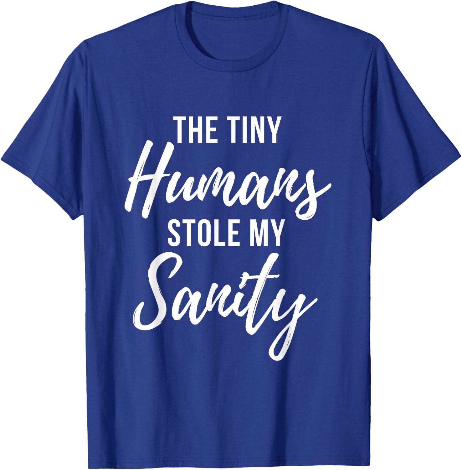 Tiny Humans Stole My Sanity - Crazy Mom Funny Quote T-Shirt - T-Shirt | Royal