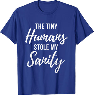 Tiny Humans Stole My Sanity - Crazy Mom Funny Quote T-Shirt - T-Shirt | Royal