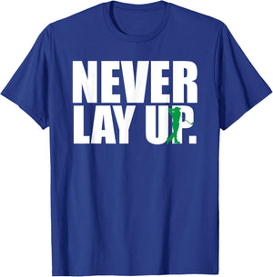 Never Lay Up Funny Golf T-Shirt - T-Shirt | Royal