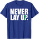 Never Lay Up Funny Golf T-Shirt - T-Shirt | Royal
