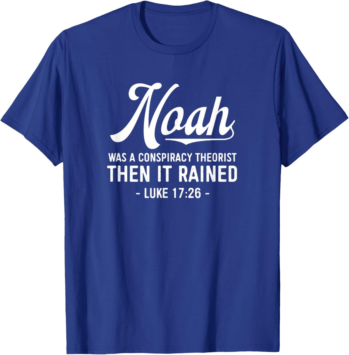Noah Was A Conspiracy Theorist Then It Rained Christian T-Shirt - T-Shirt | Royal