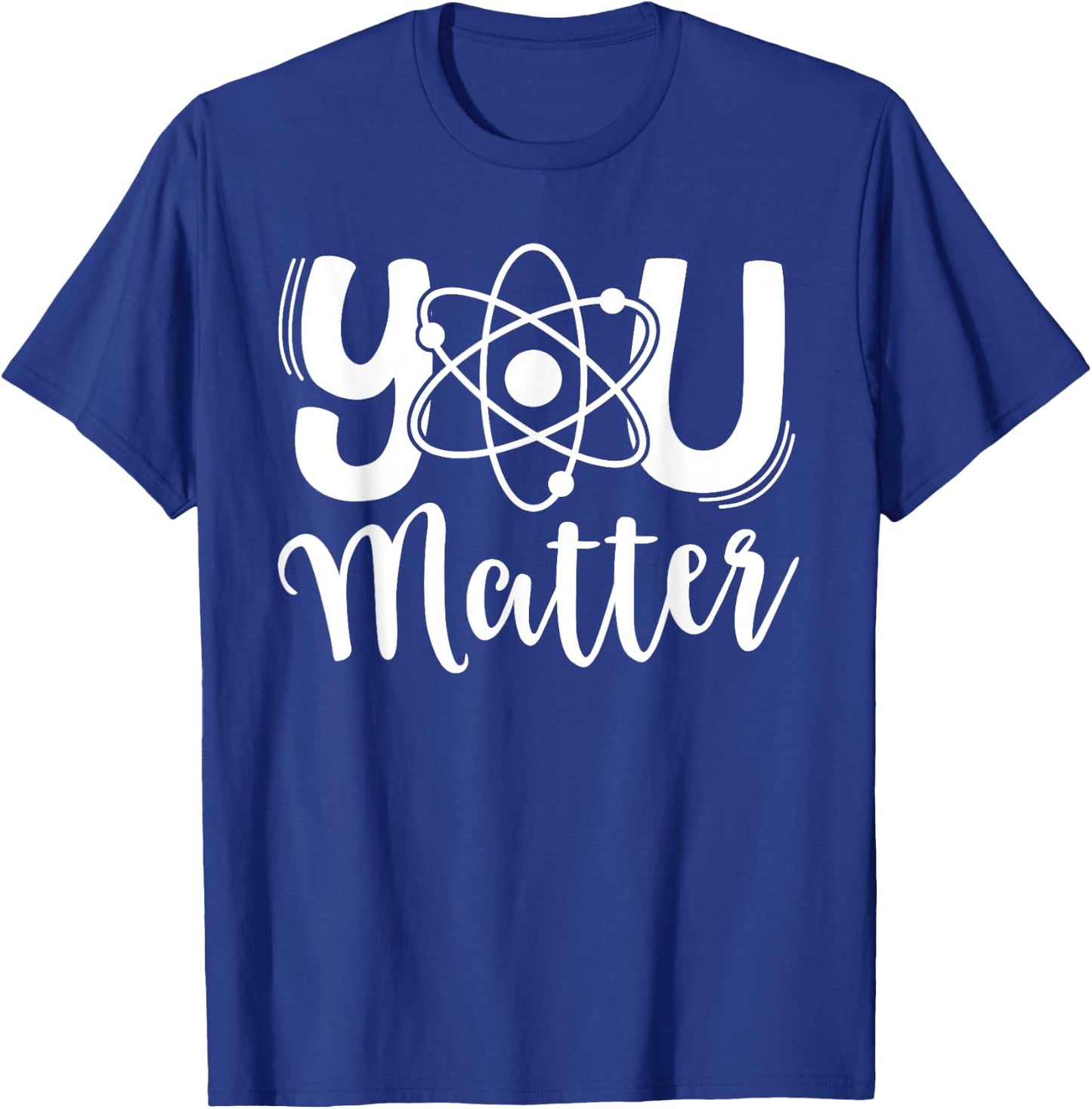 You Matter Science Teacher Chemistry Biology Kindness Kind T-Shirt - T-Shirt | Royal