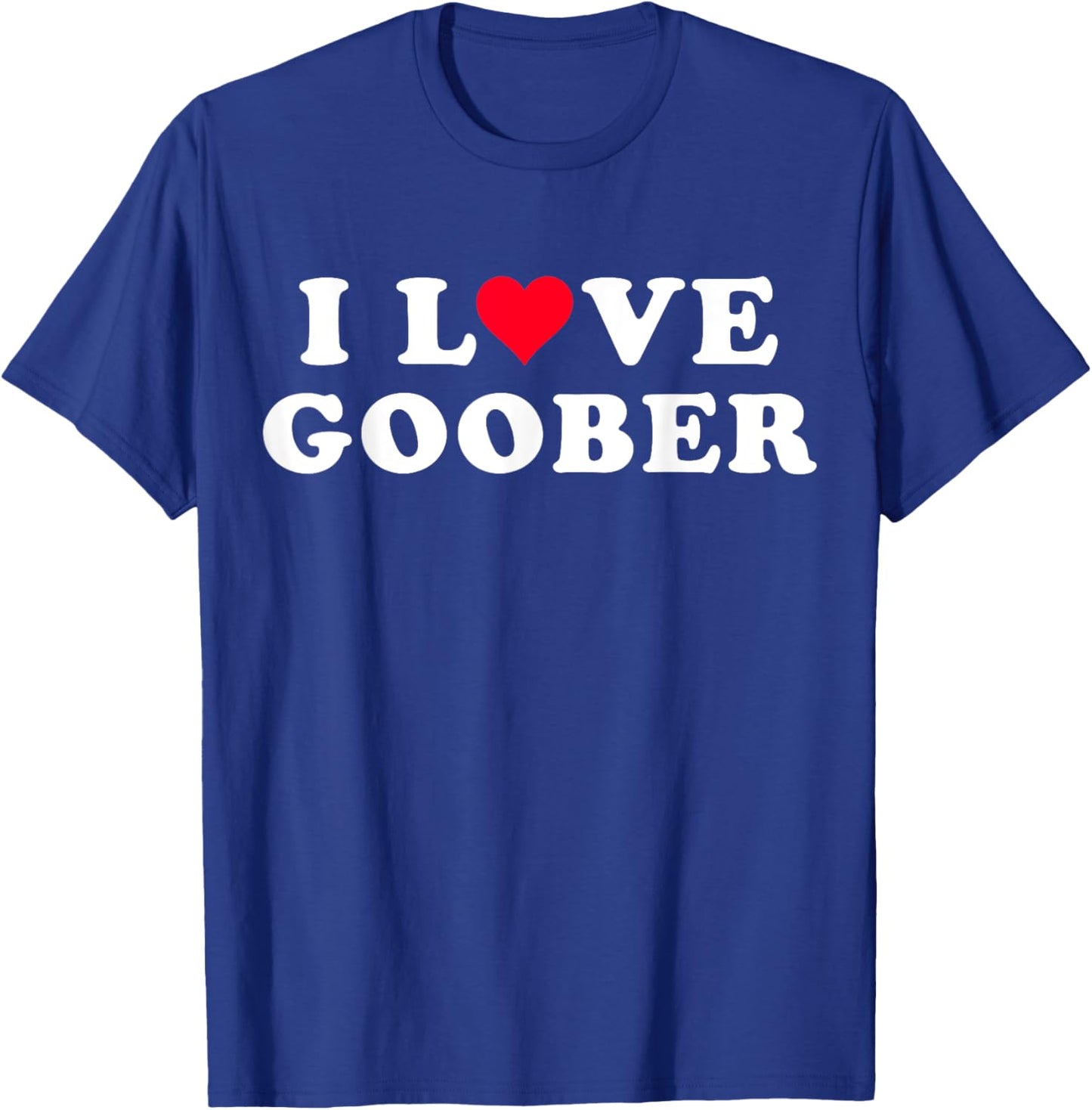 I Love Goober Matching Girlfriend & Boyfriend Goober Name T-Shirt - T-Shirt | Royal