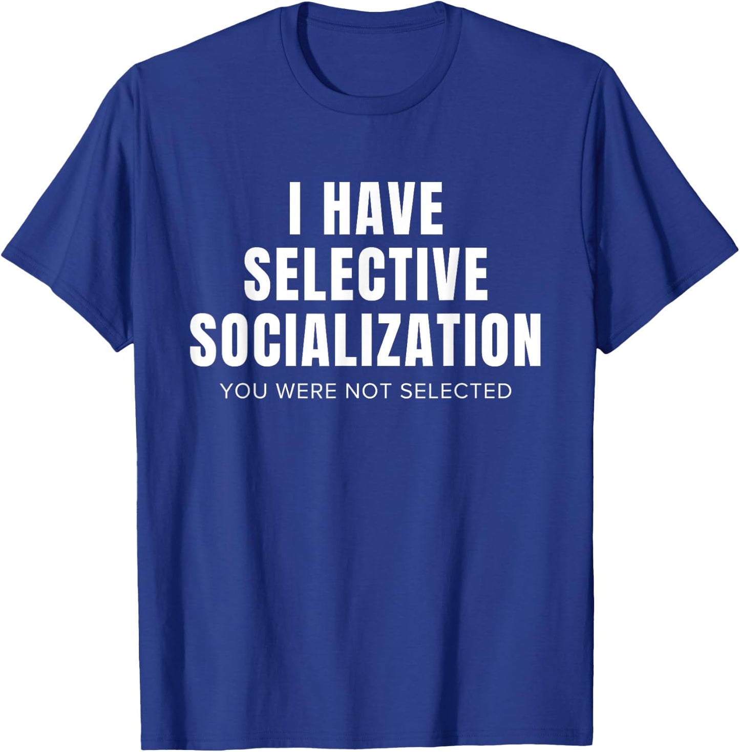 Funny Selective Socialization for Introverts and Shy People T-Shirt - T-Shirt | Royal