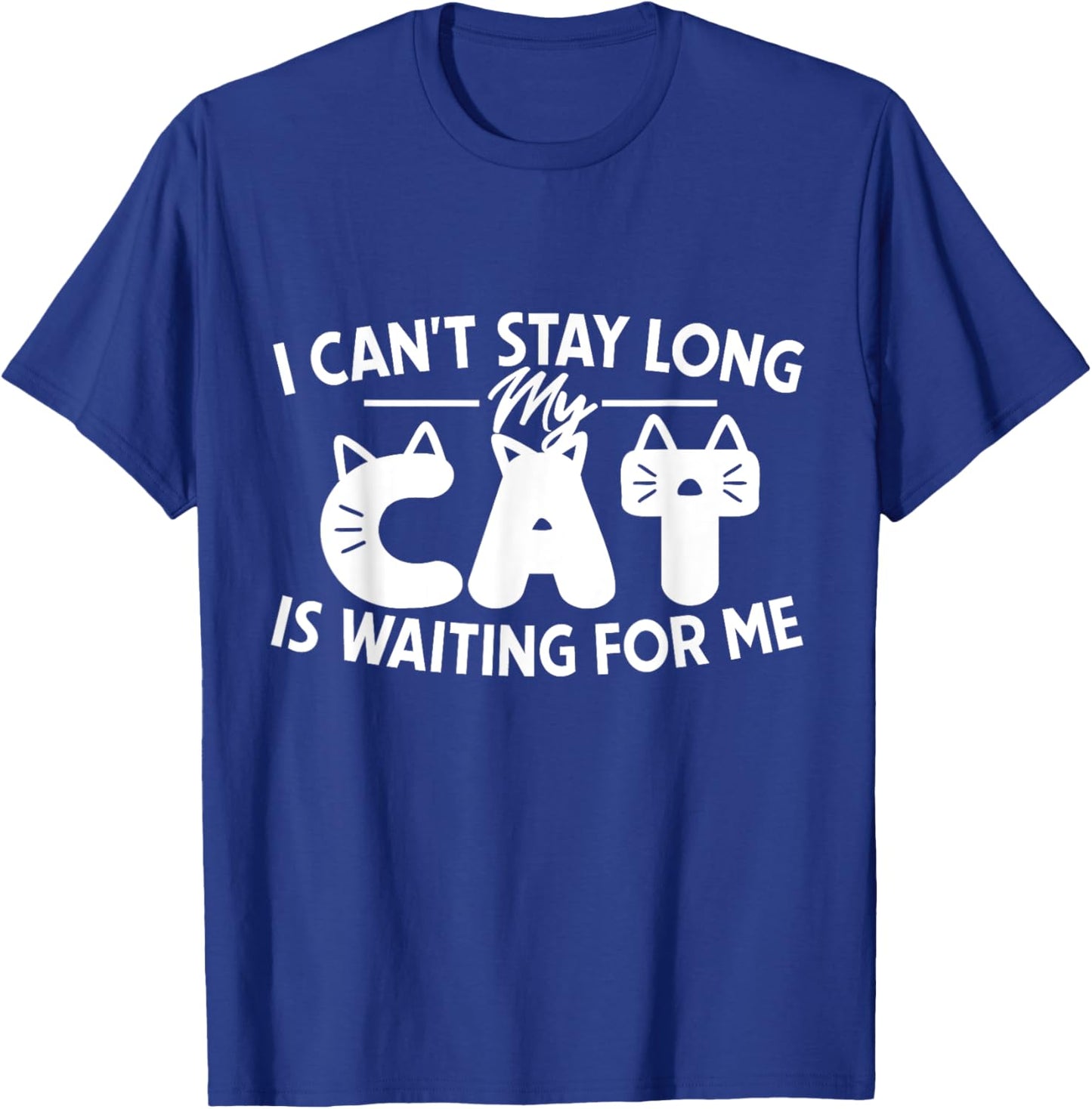 Funny I Can't Stay Long My Cat Is Waiting For Me Men Women Kids T-Shirt - T-Shirt | Royal