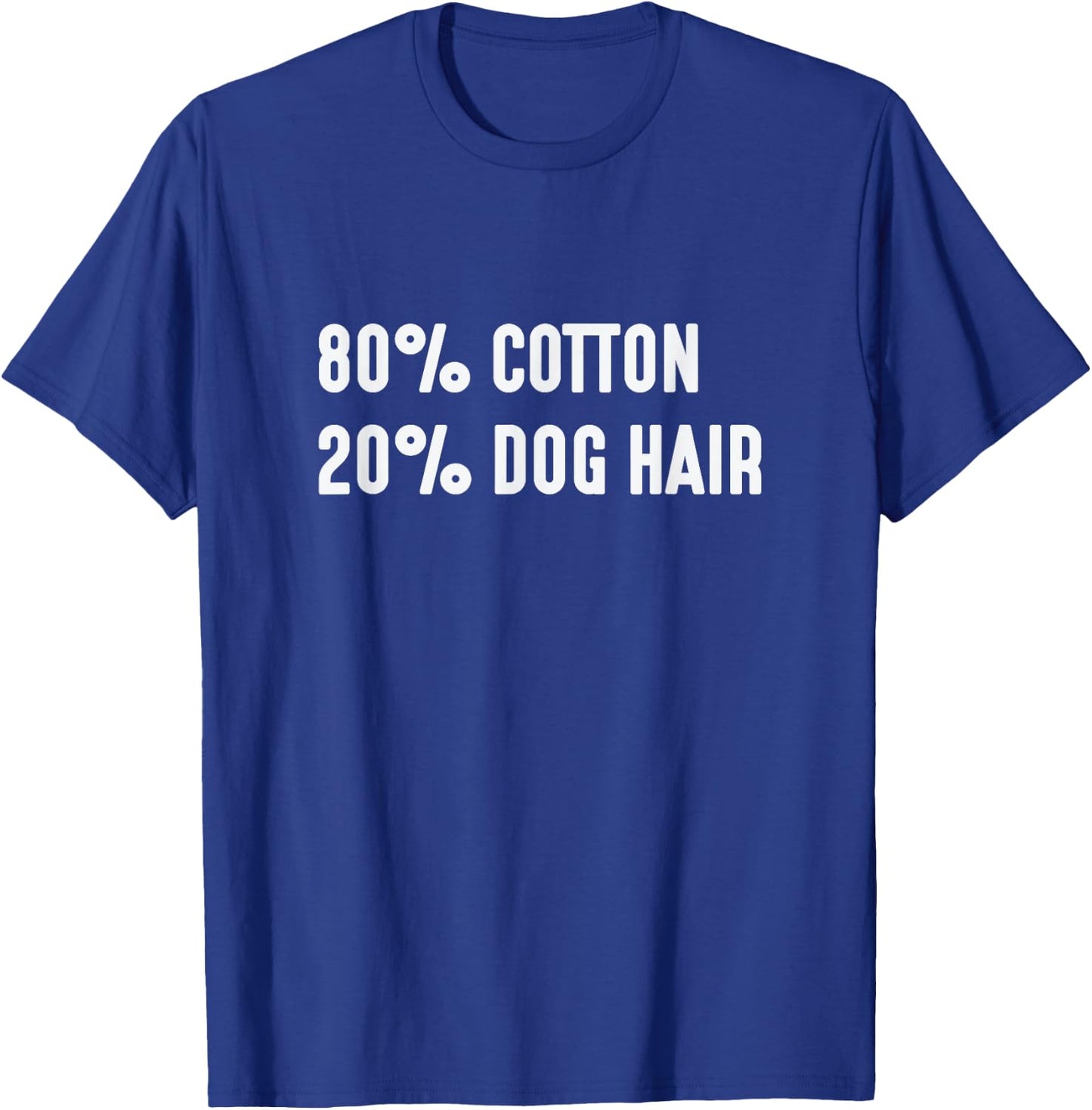 80% Cotton 20% Dog Hair Hilarious Shirt Men Women T-Shirt - T-Shirt | Royal