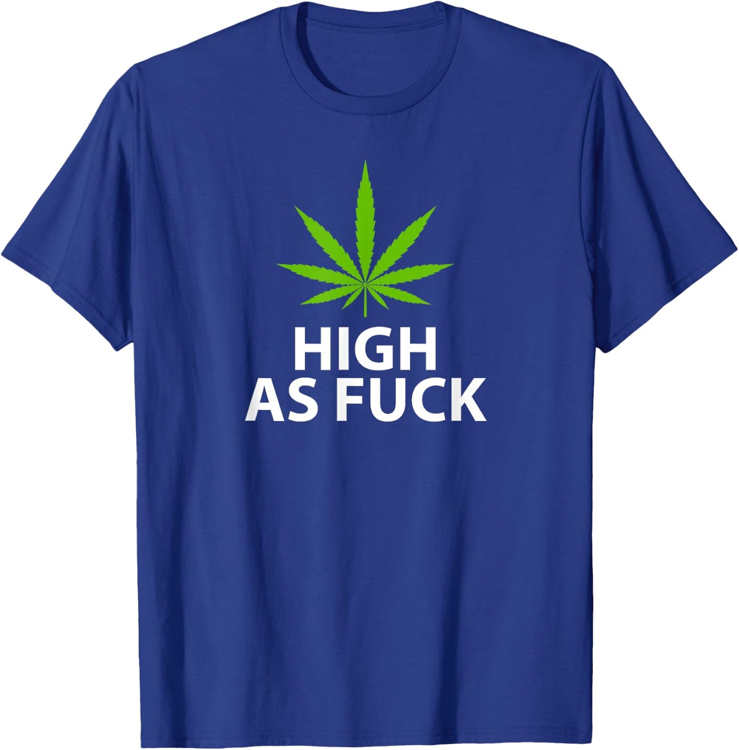 Marijuana Plant Leaf Pro Weed High As Fuck T-Shirt - T-Shirt | Royal