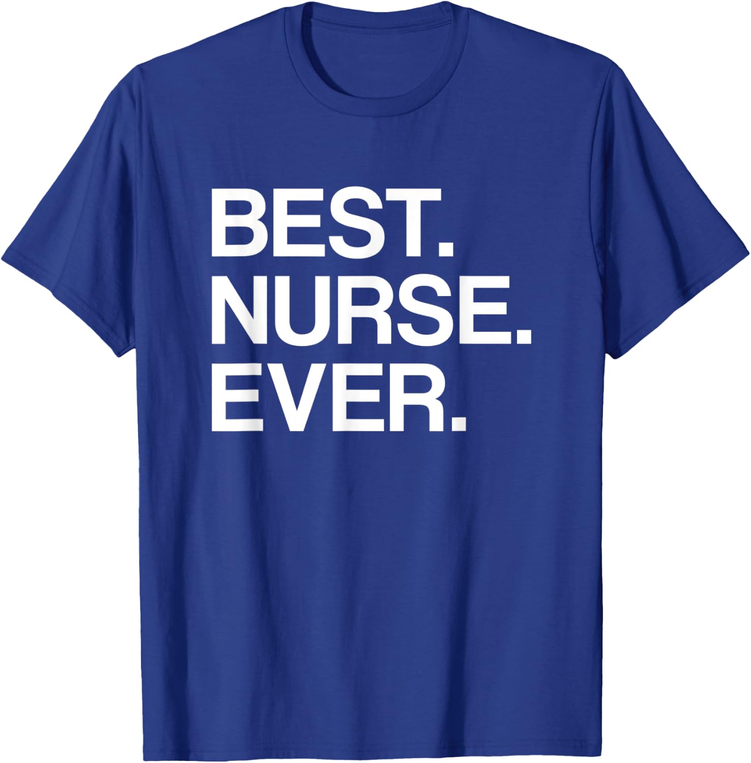 Best. Nurse. Ever. Funny for Male or Female Nurse T-Shirt - T-Shirt | Royal