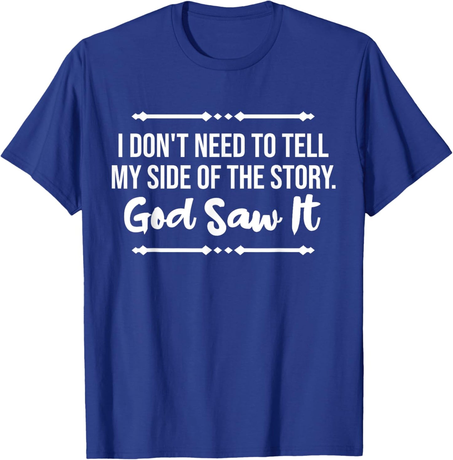 I Don't Need To Tell My Side Story God Saw It Christian T-Shirt - T-Shirt | Royal