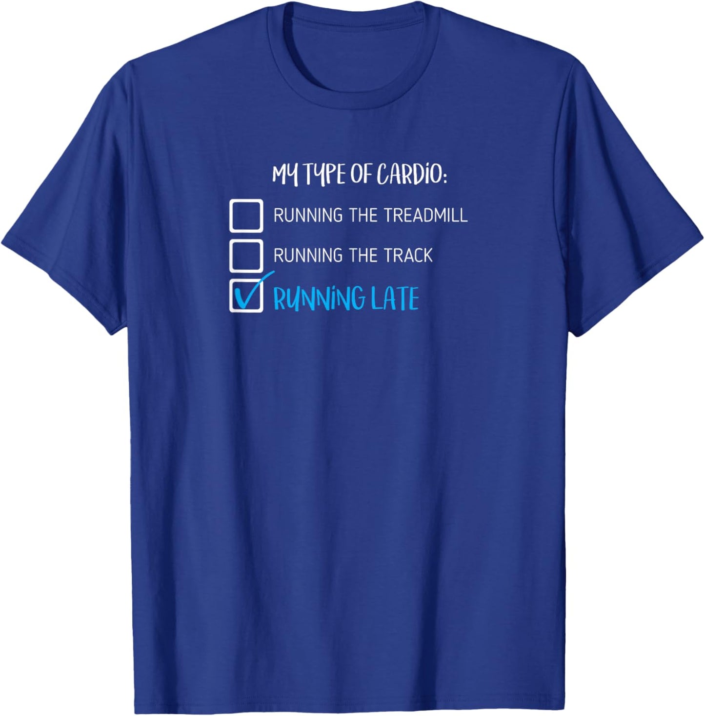 Funny My Type of Cardio is Running Late T-Shirt - T-Shirt | Royal