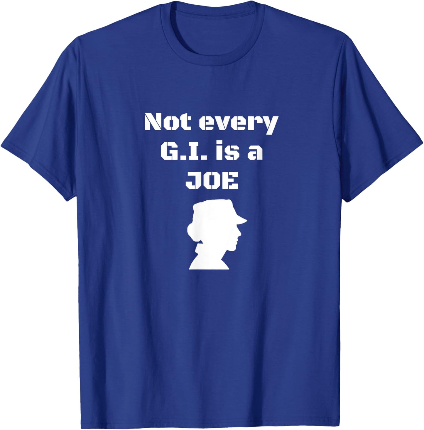 Not every G.I. is a Joe Funny female soldier patriotic army T-Shirt - T-Shirt | Royal