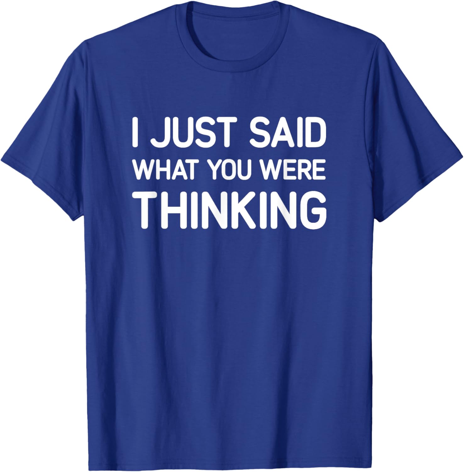 I Just Said What You Were Thinking, Funny, Jokes, Sarcastic T-Shirt - T-Shirt | Royal