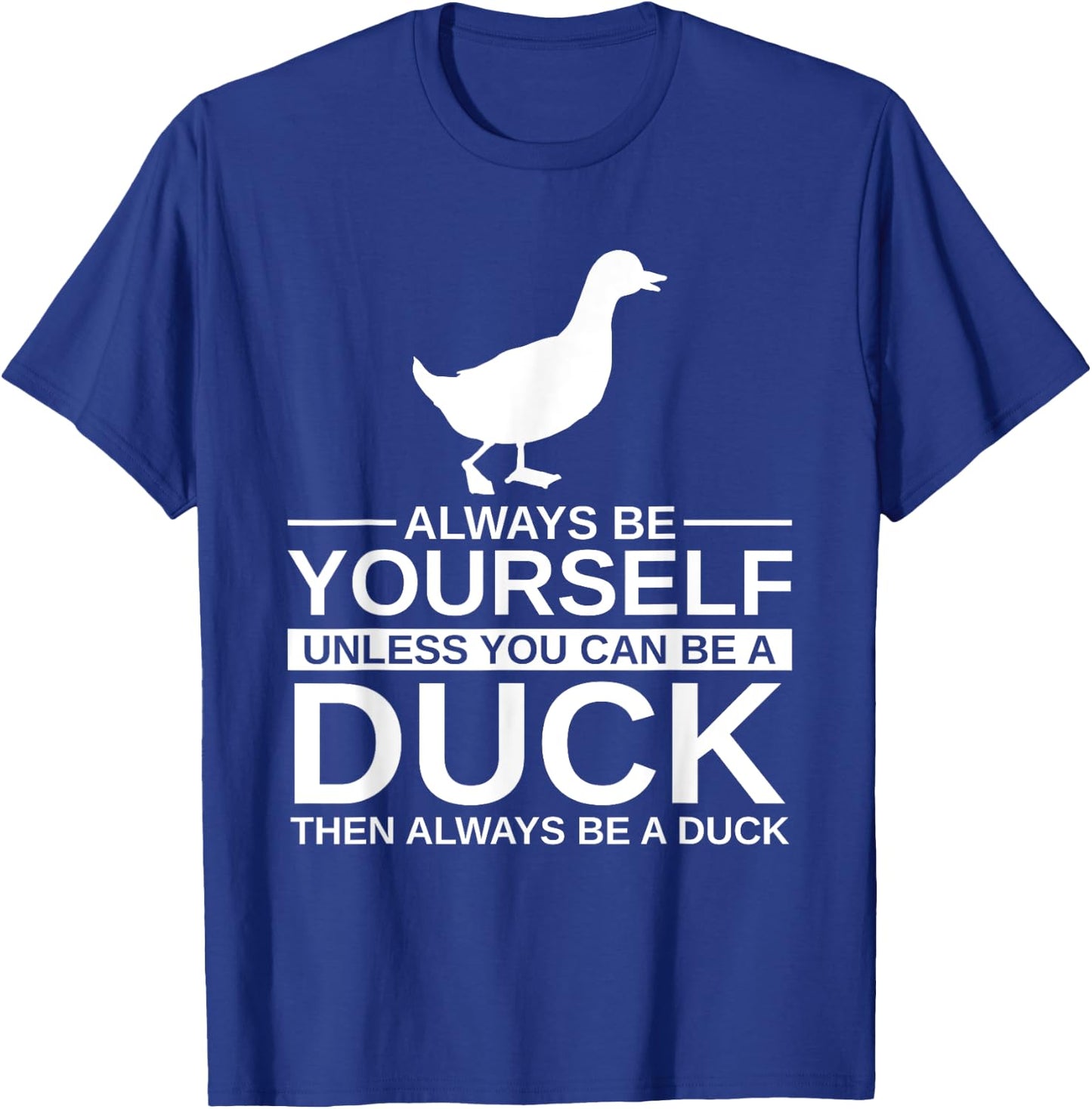 Always Be Yourself Duck Gift Women Mallard Dipper T-Shirt - T-Shirt | Royal