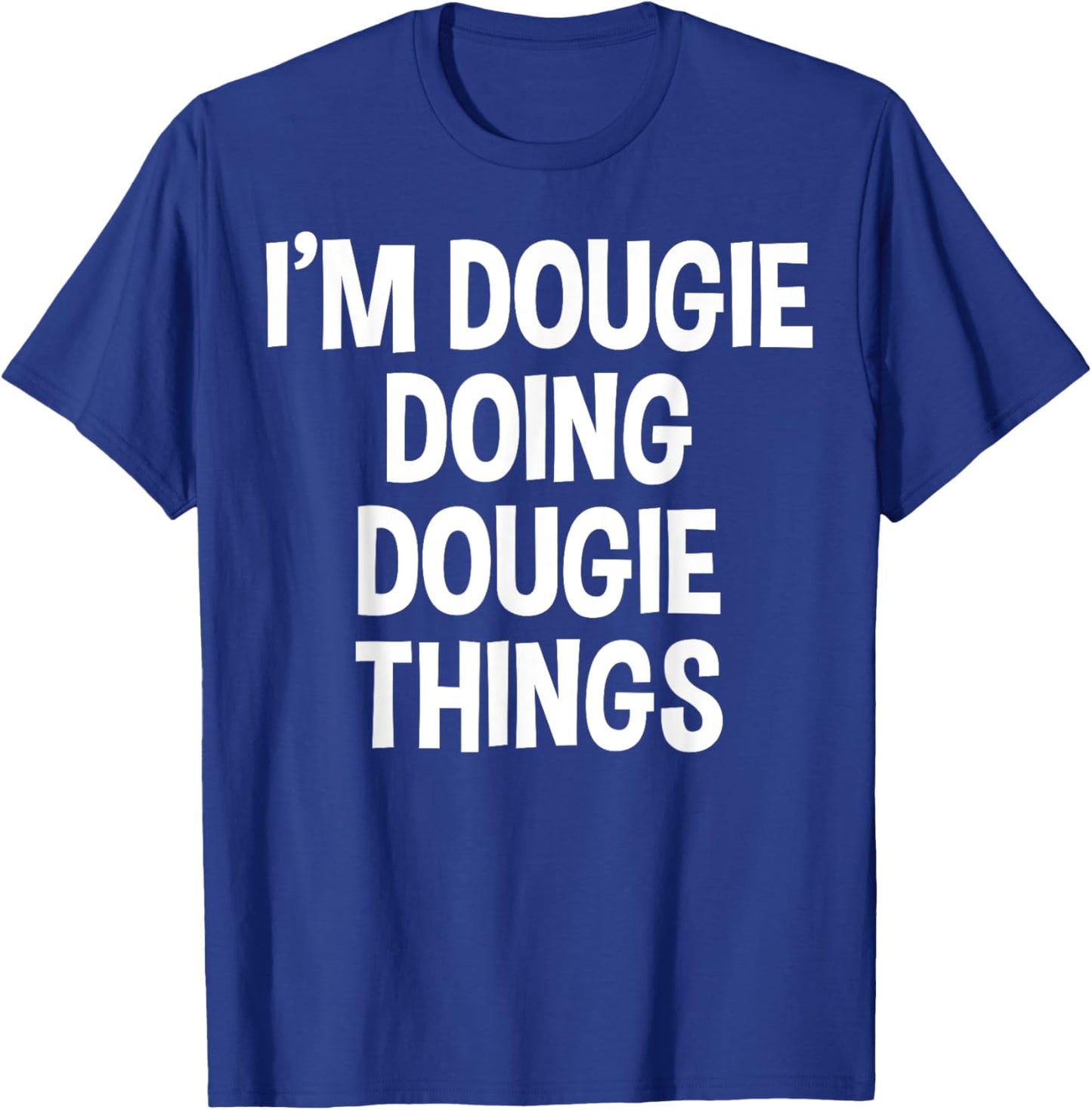 I'm Dougie Doing Dougie Things Funny Saying T-Shirt - T-Shirt | Royal