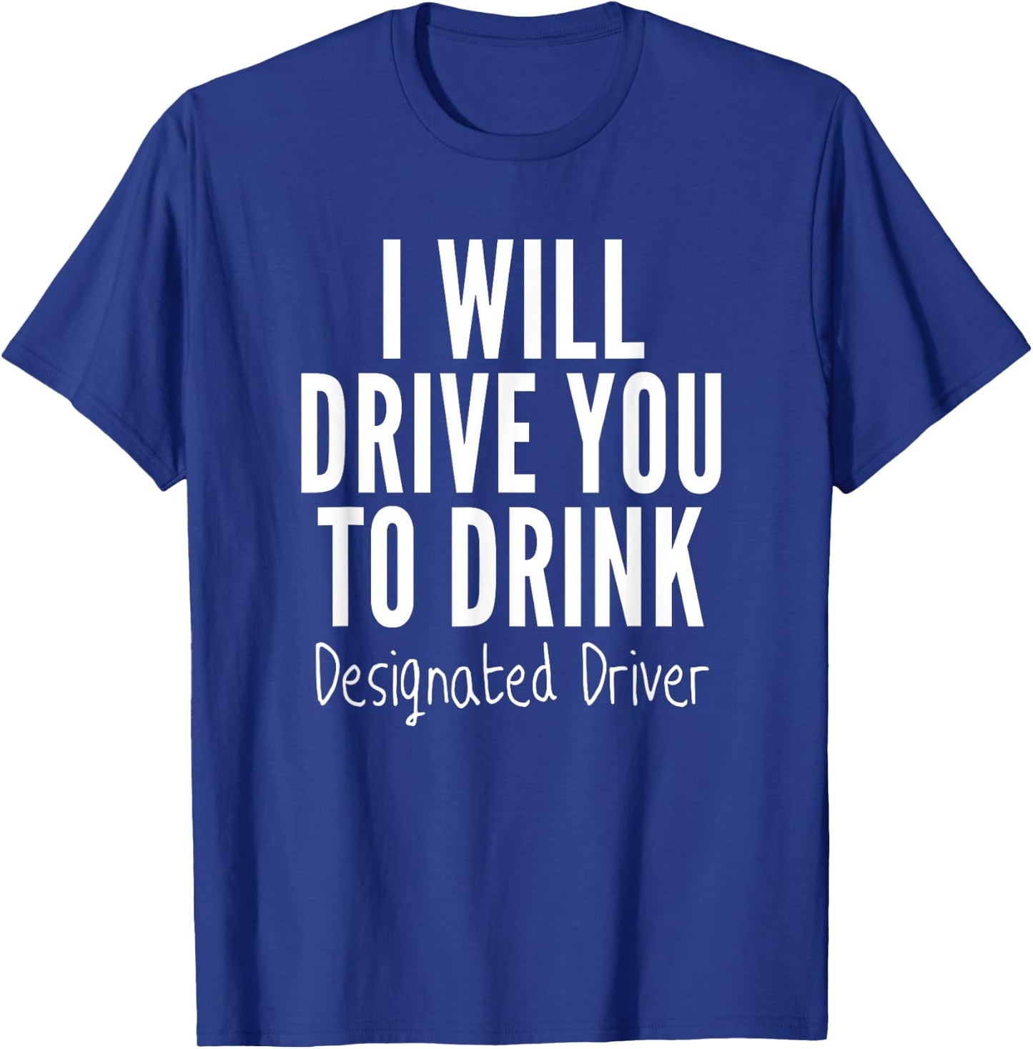 Designated Driver T Shirt Funny Sober Drive You To Drink T-Shirt - T-Shirt | Royal