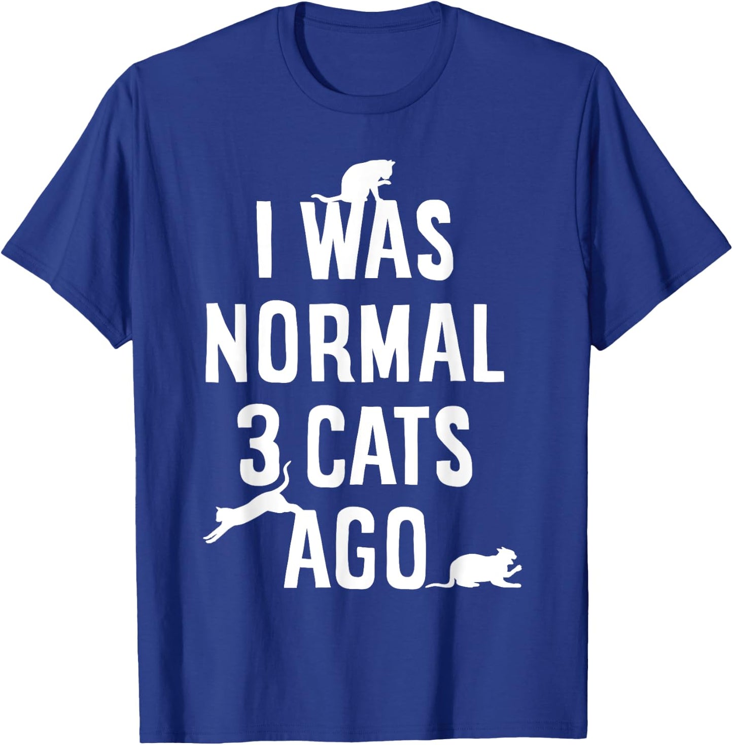 Cat Lover I Was Normal 3 Cats Ago Funny Cats Lovers Gifts Men Women Girls Kids T-Shirt - T-Shirt | Royal