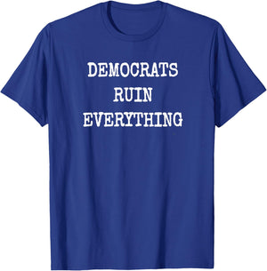 Democrats Ruin Everything Conservative USA Save America USA T-Shirt - T-Shirt | Royal
