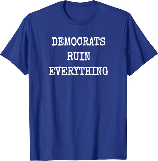 Democrats Ruin Everything Conservative USA Save America USA T-Shirt - T-Shirt | Royal