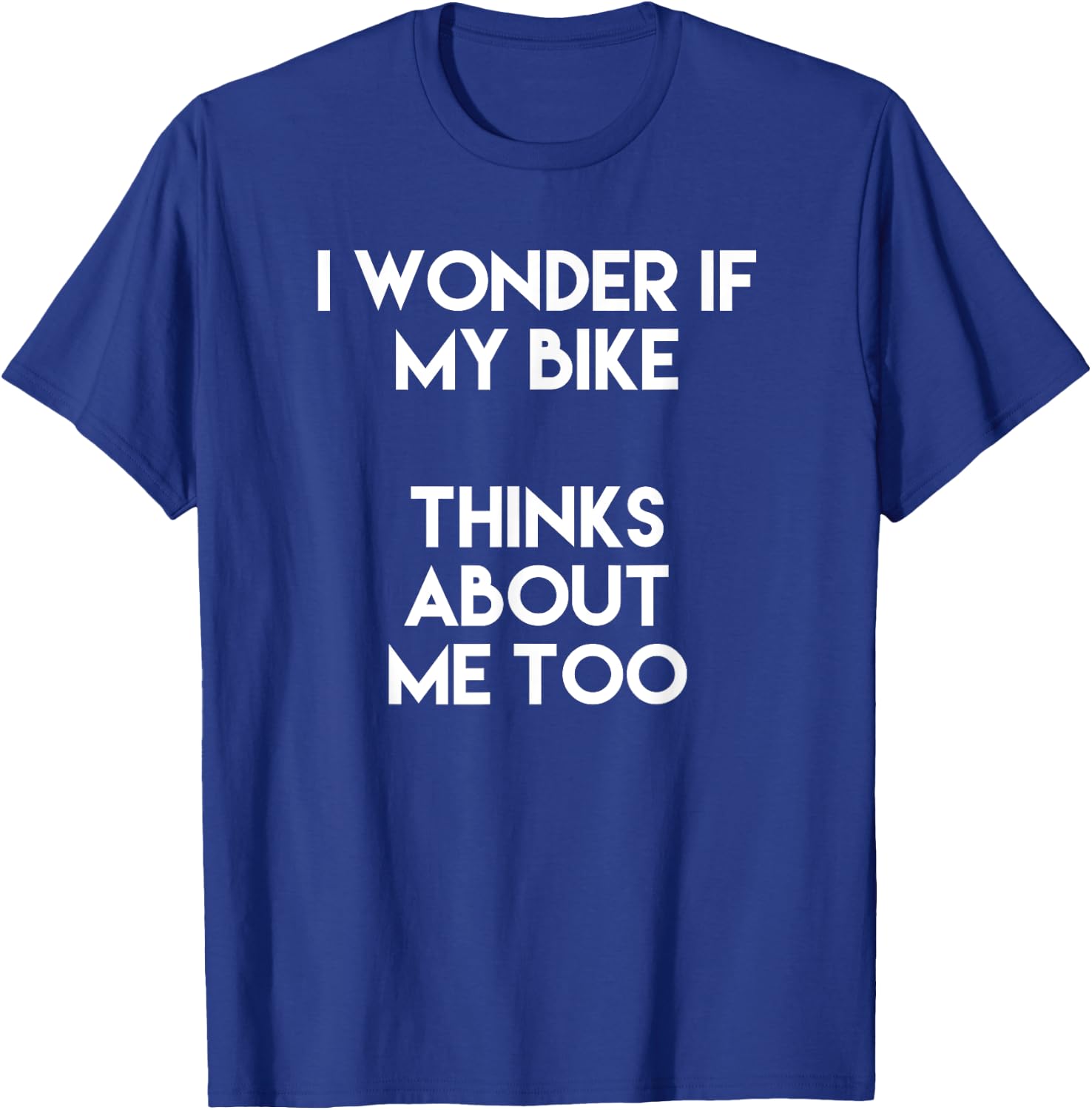 I Wonder If My Bike Thinks About Me Too Funny Bicycle Lover T-Shirt - T-Shirt | Royal