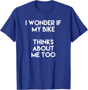 I Wonder If My Bike Thinks About Me Too Funny Bicycle Lover T-Shirt - T-Shirt | Royal