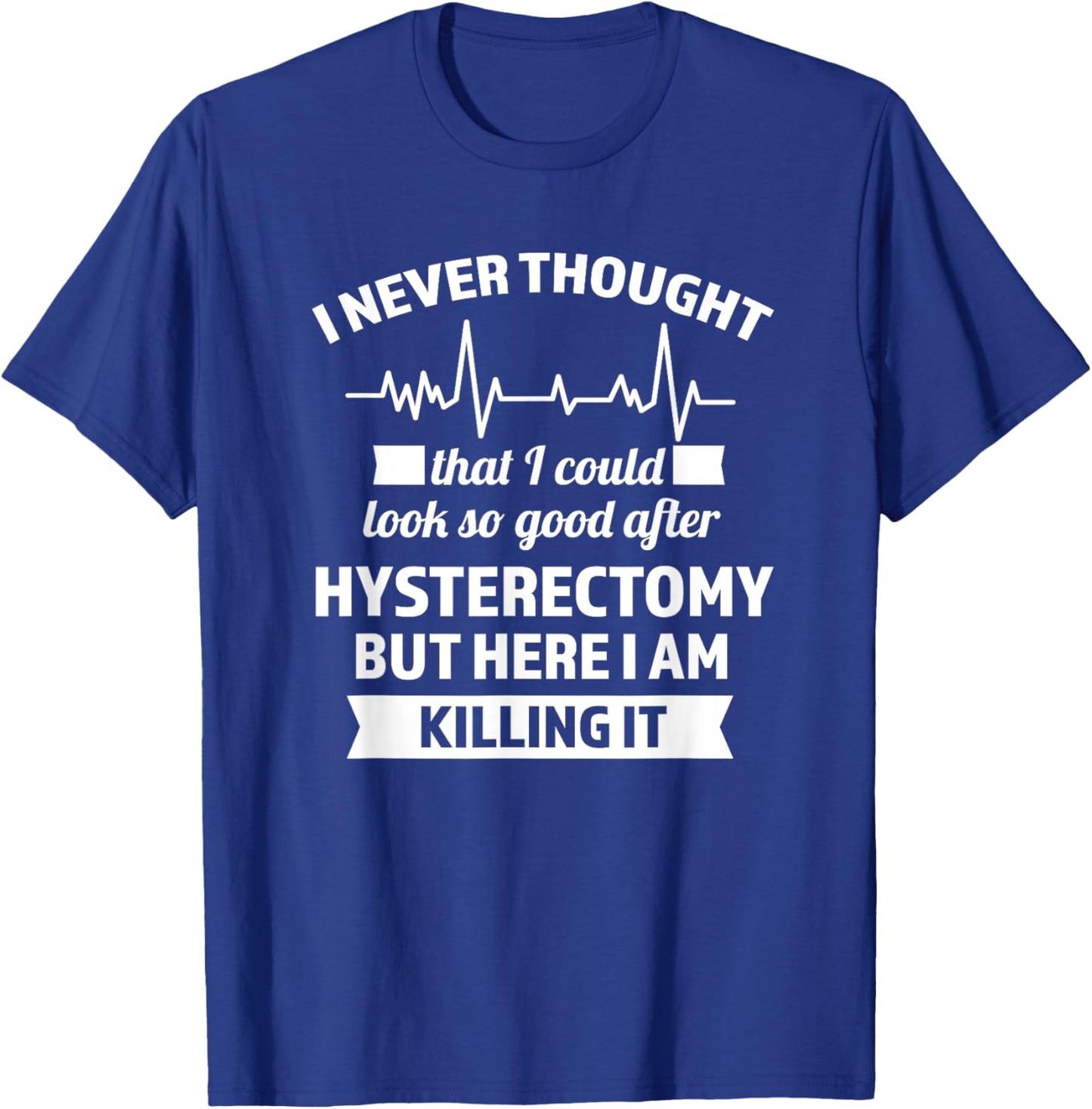I could look so good after hysteretomy hysterrectomy T-Shirt - T-Shirt | Royal