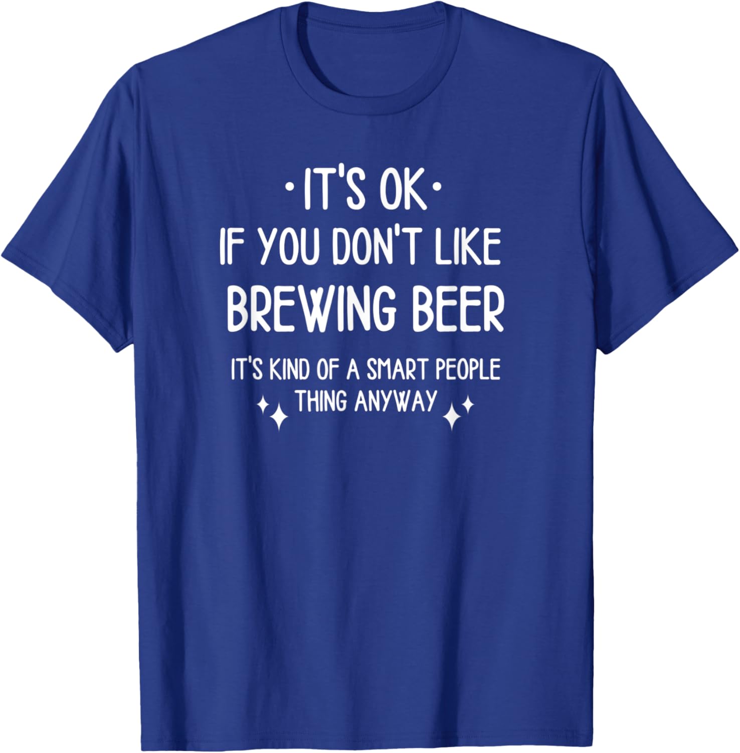 Brewing Beer Homebrewing Quote Funny Saying Men Women T-Shirt - T-Shirt | Royal