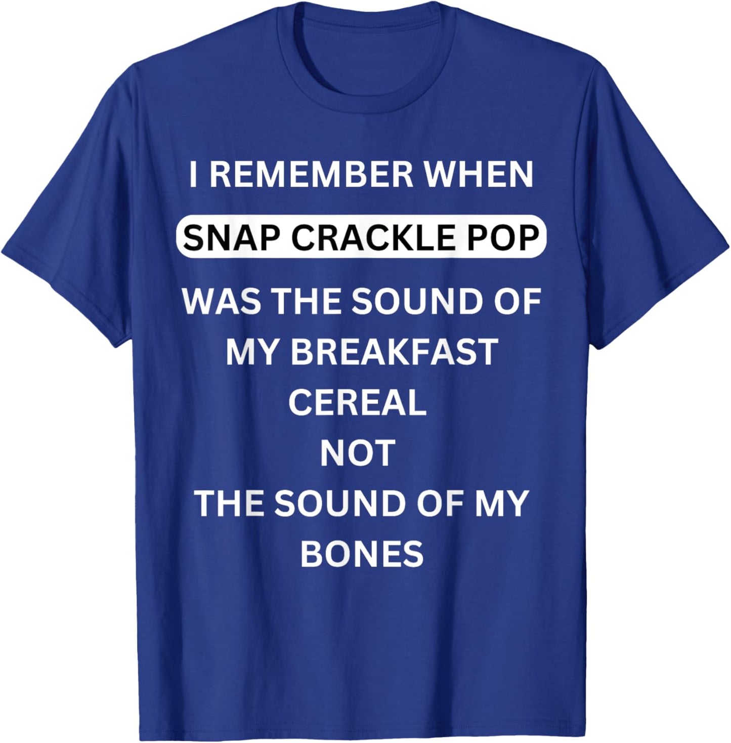 I remember when Snap Crackle and Pop funny old people saying T-Shirt - T-Shirt | Royal