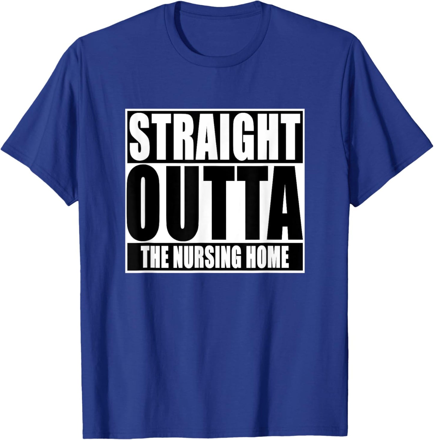 Funny, Straight Outta The nursing home T-Shirt - T-Shirt | Royal