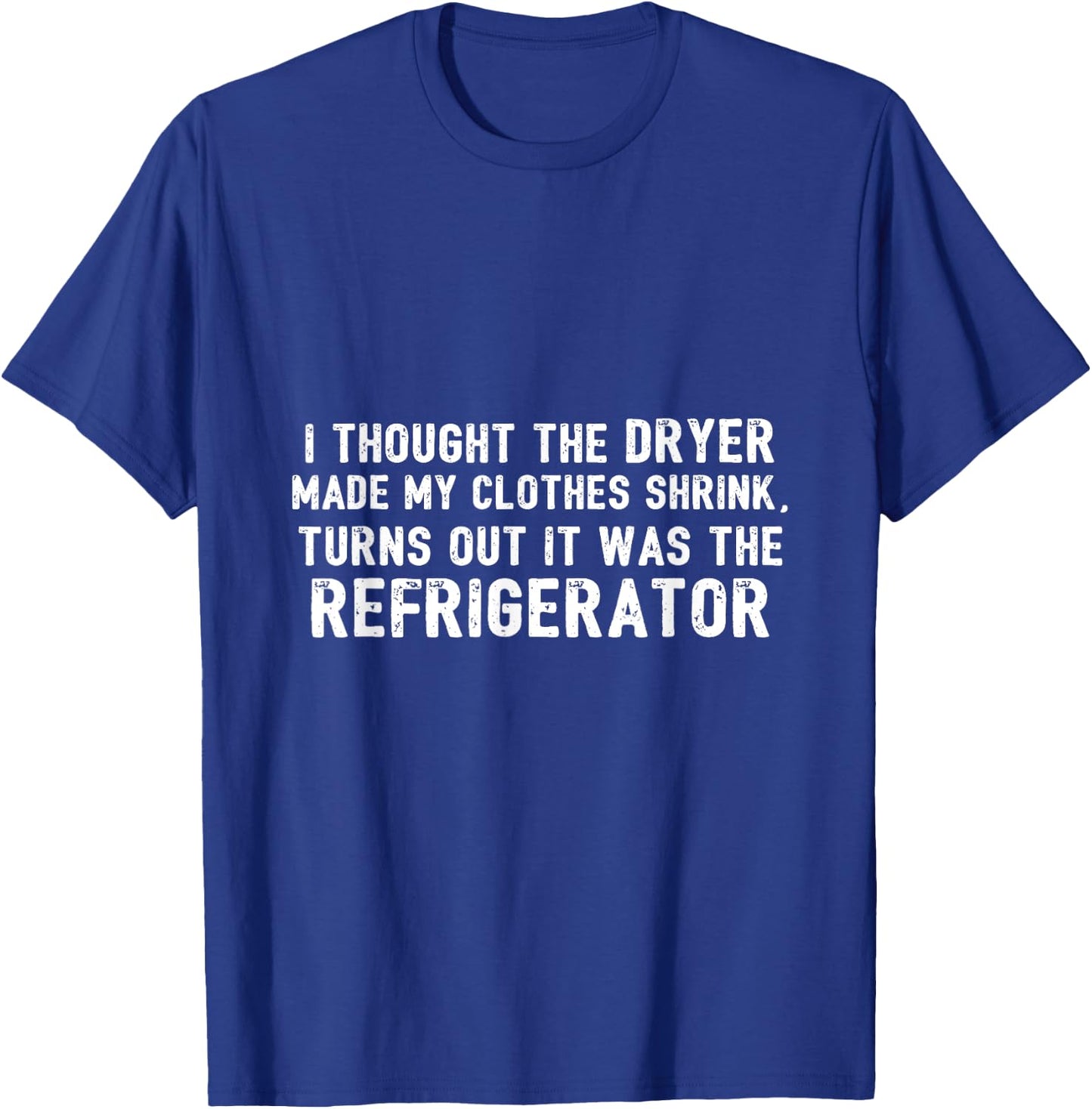 Diet - Thought Dryer Made Clothes Shrink Its My Refrigerator T-Shirt - T-Shirt | Royal
