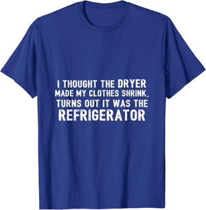 Diet - Thought Dryer Made Clothes Shrink Its My Refrigerator T-Shirt - T-Shirt | Royal