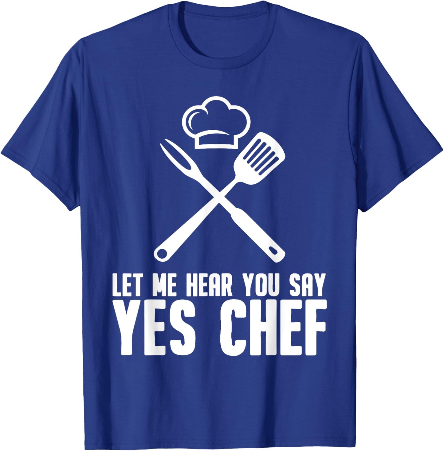 Funny Chef Gift Men Women Cool Let Me Hear You Say Yes Chef T-Shirt - T-Shirt | Royal
