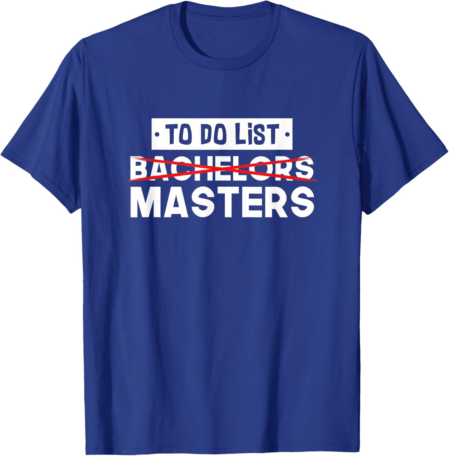 To Do List - Bachelors Masters - Degree College Graduation T-Shirt - T-Shirt | Royal